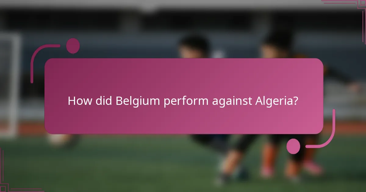 ¿Cómo se desempeñó Bélgica contra Argelia?