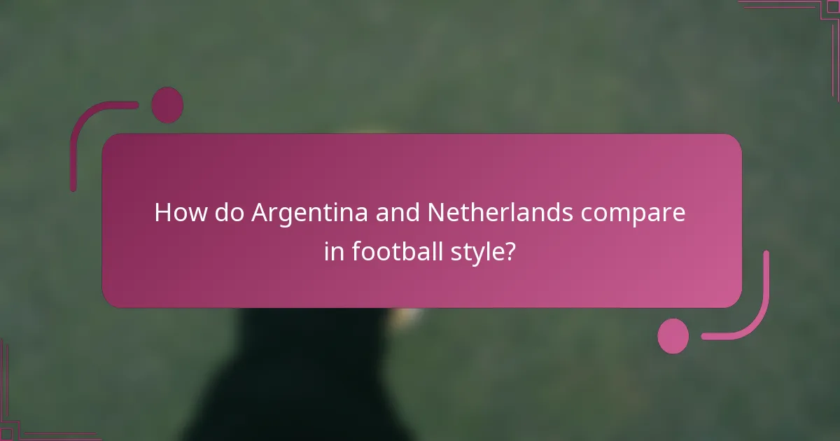 ¿Cómo se comparan Argentina y los Países Bajos en estilo de fútbol?
