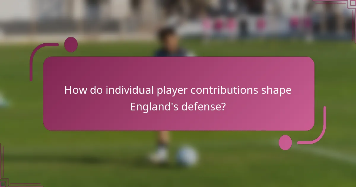 ¿Cómo contribuyen las aportaciones individuales de los jugadores a la defensa de Inglaterra?