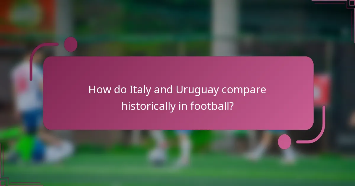 ¿Cómo se comparan históricamente Italia y Uruguay en el fútbol?