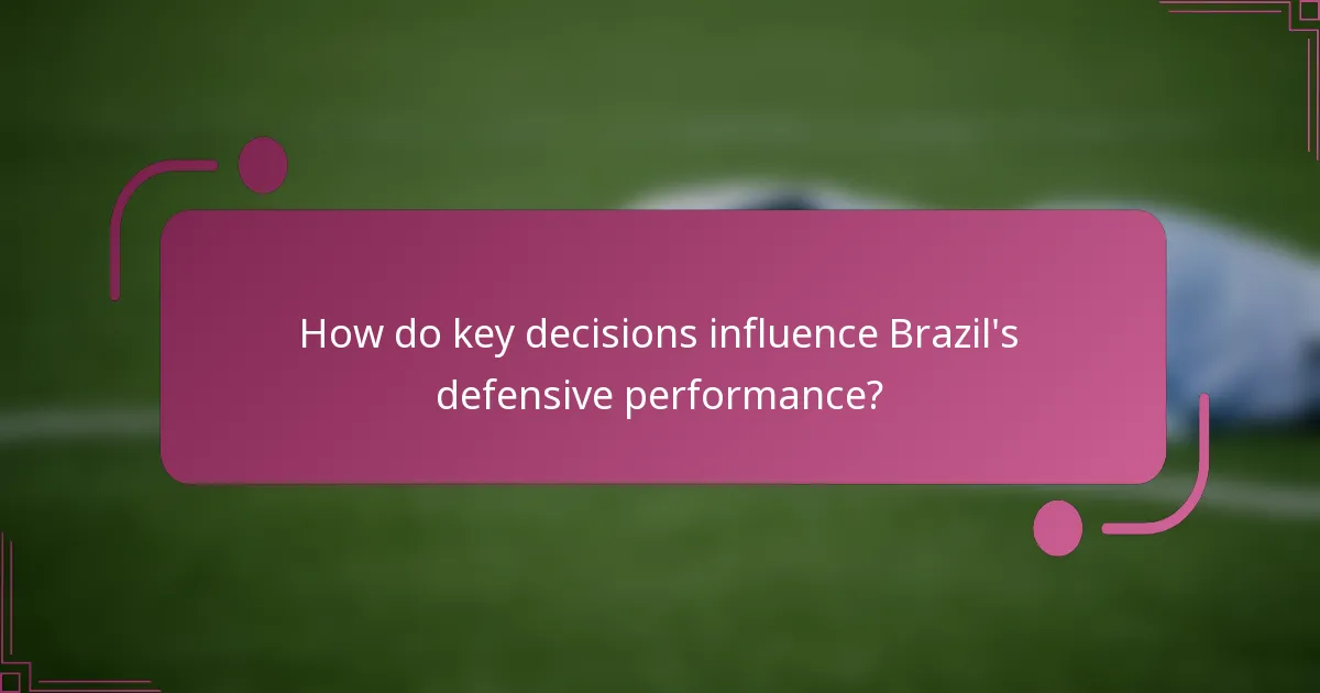 ¿Cómo influyen las decisiones clave en el rendimiento defensivo de Brasil?