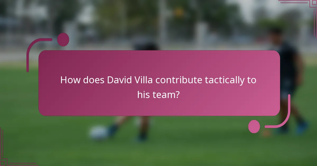 ¿Cómo contribuye tácticamente David Villa a su equipo?
