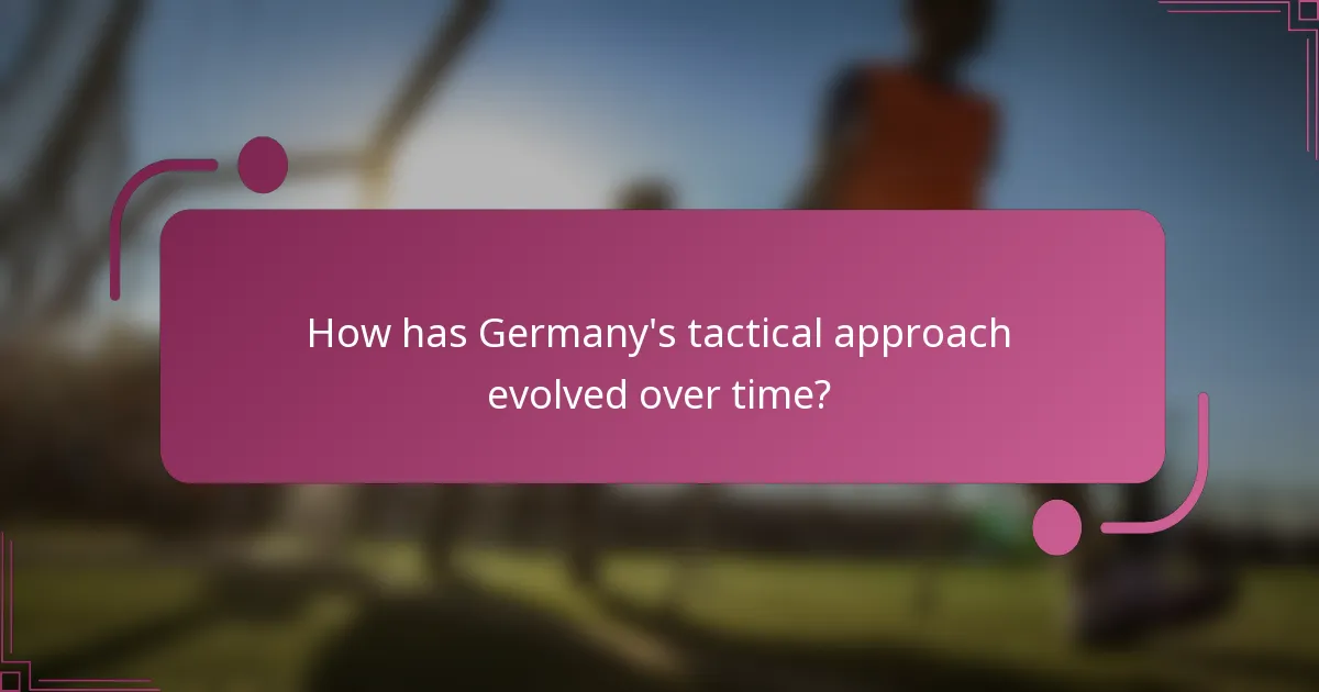 ¿Cómo ha evolucionado el enfoque táctico de Alemania a lo largo del tiempo?