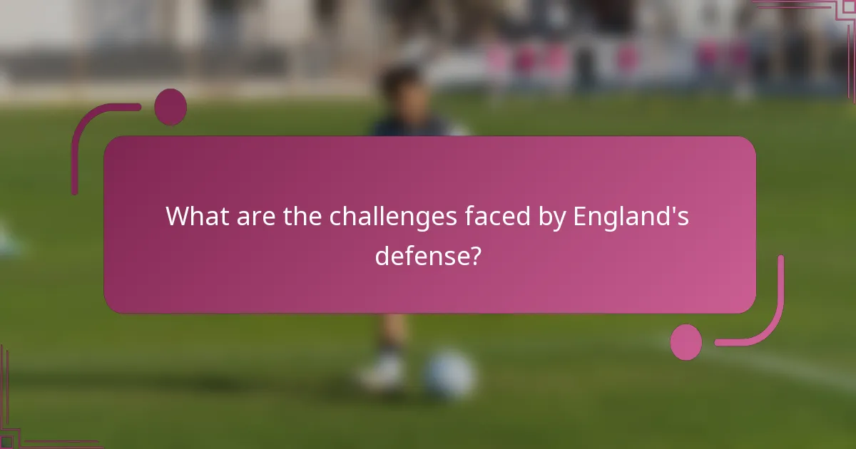 ¿Cuáles son los desafíos que enfrenta la defensa de Inglaterra?