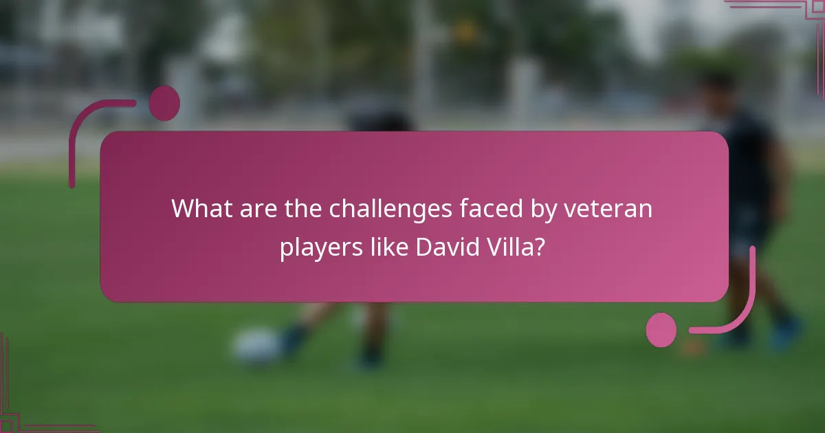 ¿Cuáles son los desafíos que enfrentan los jugadores veteranos como David Villa?