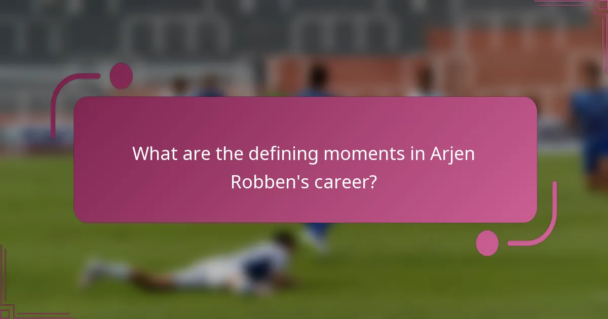 ¿Cuáles son los momentos definitorios en la carrera de Arjen Robben?