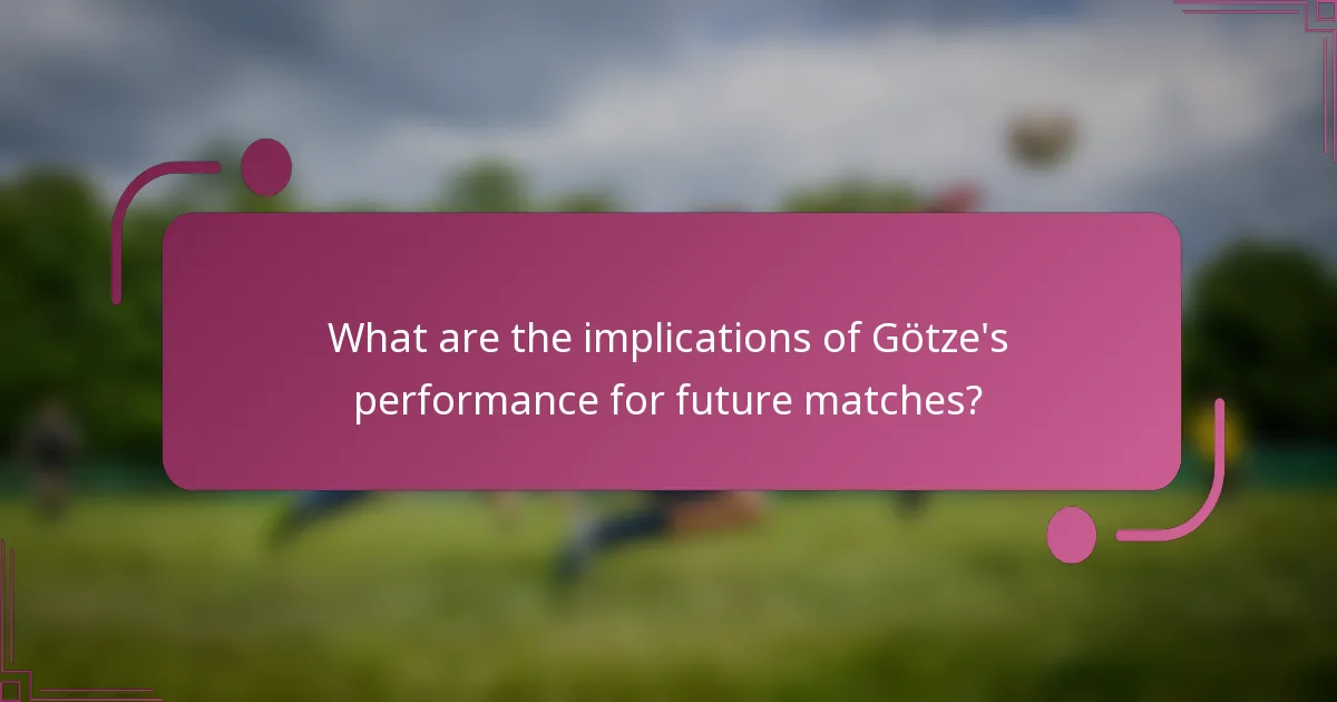 ¿Cuáles son las implicaciones de la actuación de Götze para futuros partidos?