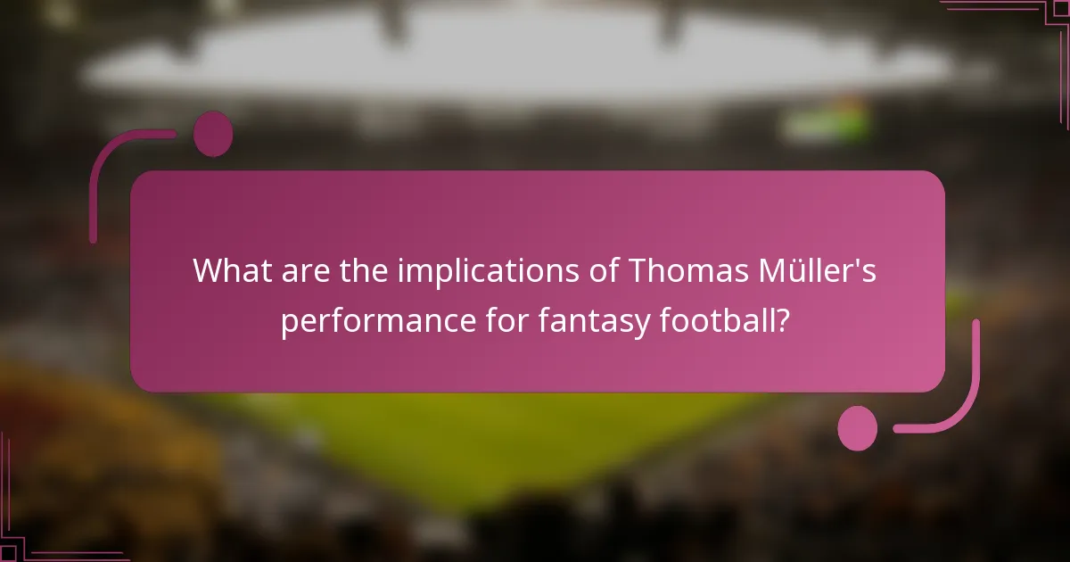 ¿Cuáles son las implicaciones del rendimiento de Thomas Müller para el fútbol fantasy?