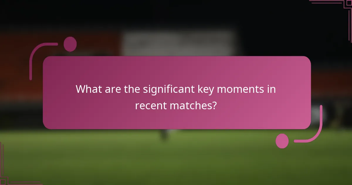 ¿Cuáles son los momentos clave significativos en los partidos recientes?