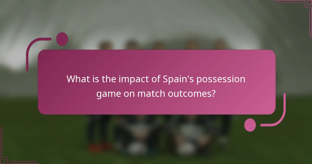 ¿Cuál es el impacto del juego de posesión de España en los resultados de los partidos?