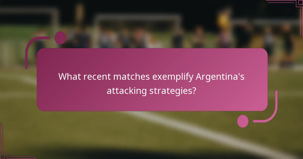 ¿Qué partidos recientes ejemplifican las estrategias de ataque de Argentina?
