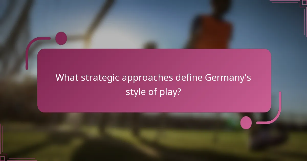 ¿Qué enfoques estratégicos definen el estilo de juego de Alemania?