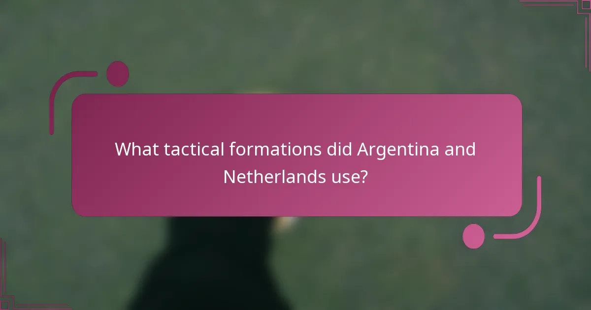 ¿Qué formaciones tácticas utilizaron Argentina y los Países Bajos?