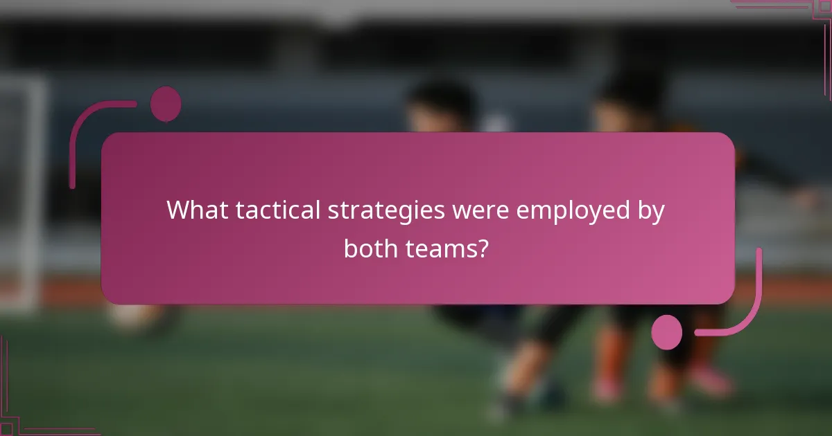 ¿Qué estrategias tácticas emplearon ambos equipos?