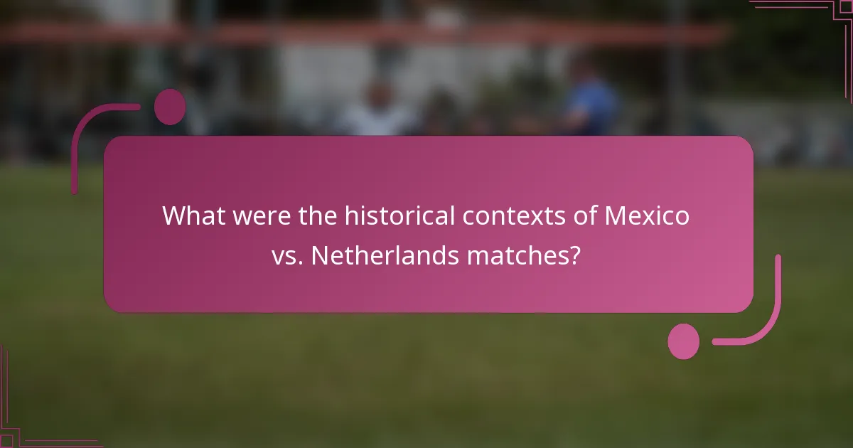 ¿Cuáles fueron los contextos históricos de los partidos entre México y los Países Bajos?