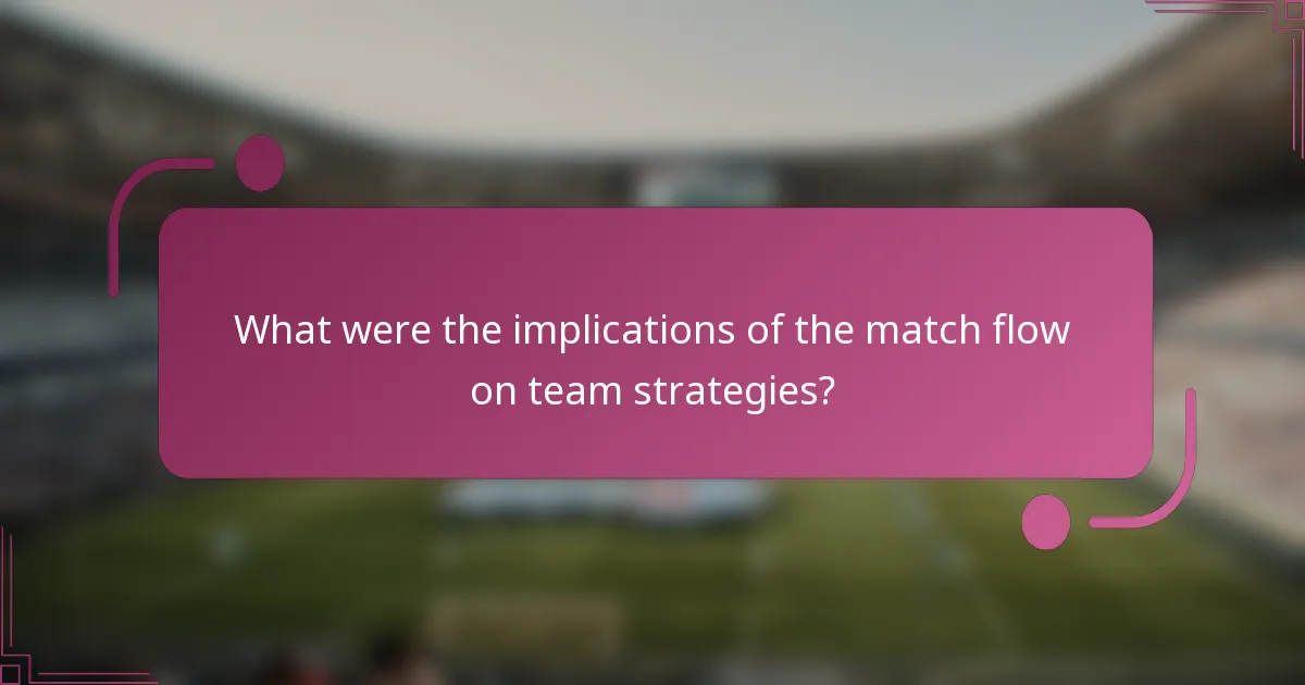 ¿Cuáles fueron las implicaciones del flujo del partido en las estrategias del equipo?