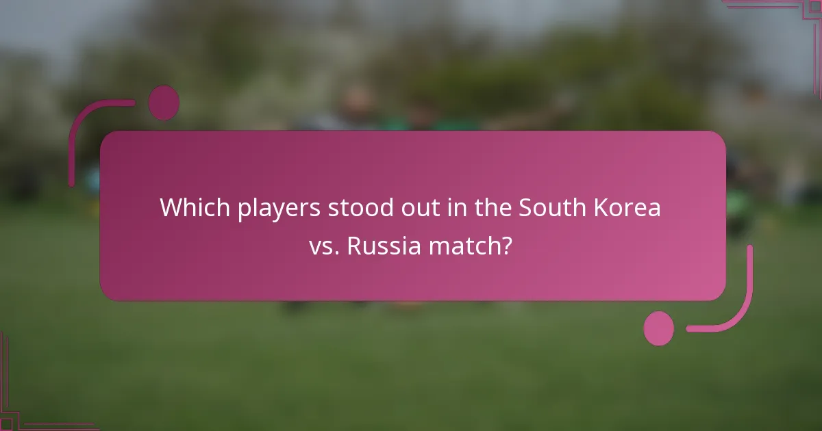 ¿Qué jugadores se destacaron en el partido Corea del Sur vs. Rusia?