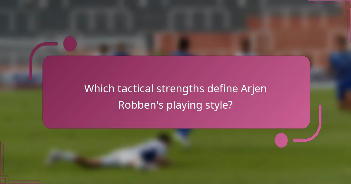 ¿Cuáles son las fortalezas tácticas que definen el estilo de juego de Arjen Robben?