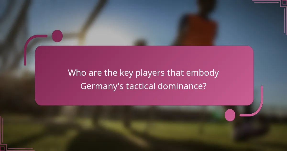 ¿Quiénes son los jugadores clave que encarnan el dominio táctico de Alemania?